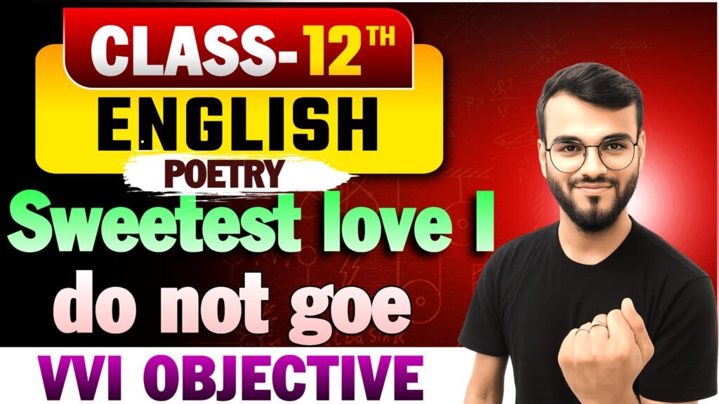 Class 12th English Poetry Chapter-1 (Sweetest love I do not goe') Objective Question