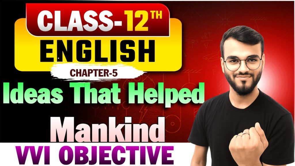 Class 12th English Chapter-5 (Ideas that helped mankind) Objective Question